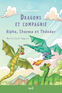 DRAGONS ET COMPAGNIE - 6 ROMANS SUPP. - ALPHA, CHAYMA ET THEODOR