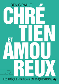 CHRETIEN ET AMOUREUX - LES FREQUENTATIONS EN 30 QUESTIONS