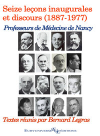 Les Professeurs de Médecine de Nancy (1887 - 1977) : Seize leçons inaugurales et discours