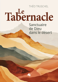 LE TABERNACLE - SANCTUAIRE DE DIEU DANS LE DESERT