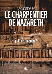 LE CHARPENTIER DE NAZARETH - JE LAI RENCONTRE!