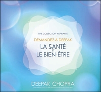 DEMANDEZ A DEEPAK - LA SANTE ET LE BIEN-ETRE - LIVRE AUDIO