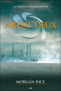 ARENE DEUX - T2 : LA TRILOGIE DES SURVIVANTS