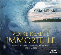VOTRE REALITE IMMORTELLE - COMMENT BRISER LE CYCLE DES NAISSANCES ET DES MORTS - LIVRE AUDIO MP3