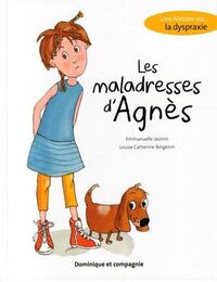 LES MALADRESSES D'AGNES. UNE HISTOIRE SUR LA DYSPRAXIE