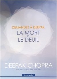 DEMANDEZ A DEEPAK - LA MORT ET LE DEUIL - LIVRE AUDIO