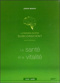 LA PUISSANCE DE VOTRE SUBCONSCIENT POUR AMELIORER LA SANTE ET LA VITALITE - LIVRE AUDIO CD MP3