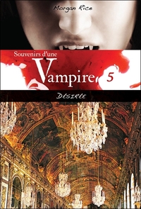 Souvenirs d'une Vampire - T5 : Désirée