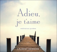 ADIEU, JE T'AIME - MEDITATIONS GUIDEES - LIVRE AUDIO