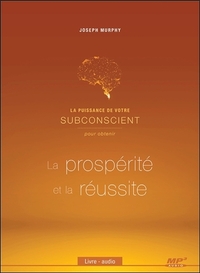 LA PUISSANCE DE VOTRE SUBCONSCIENT POUR OBTENIR LA PROSPERITE ET LA REUSSITE - CD MP3 - AUDIO