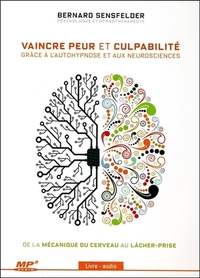 VAINCRE PEUR ET CULPABILITE GRACE A L'AUTOHYPNOSE ET AUX NEUROSCIENCES - LIVRE AUDIO CD MP3