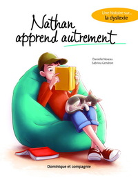 NATHAN APPREND AUTREMENT. UNE HISTOIRE SUR LA DYSLEXIE