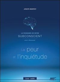 LA PUISSANCE DE VOTRE SUBCONSCIENT POUR DEPASSER LA PEUR ET L'INQUIETUDE - LIVRE AUDIO CP MP3