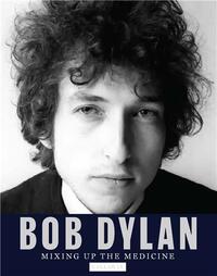 BOB DYLAN: MIXING UP THE MEDICINE /anglais