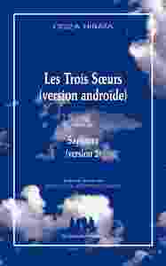 Les trois soeurs (version androïde) suivi de Sayônara (version 2)