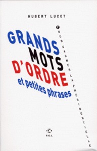 Grands mots d'ordre et petites phrases pour gagner la présidentielle