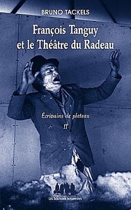 François Tanguy et le théâtre du radeau