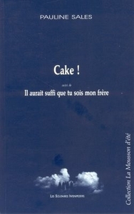 CAKE ! IL AURAIT SUFFI QUE TU SOIS MON FRERE