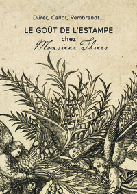 DURER, CALLOT, REMBRANDT - LE GOUT DE L'ESTAMPE CHEZ MONSIEUR THIERS