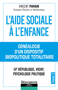 L'Aide Sociale à l'Enfance Tome 2 - Généalogie d'un dispositif biopolitique totalitaire