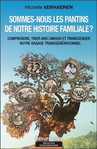 Sommes-nous les pantins de notre histoire familiale ? Comprendre, trier avec amour et transcender notre bagage transgénérationnel