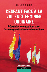 L'enfant face à la violence féminine ordinaire - Prévenir les violences éducatives et accompagner l'enfant avec bienveillance