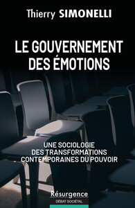 LE GOUVERNEMENT DES EMOTIONS - UNE SOCIOLOGIE DES TRANSFORMATIONS CONTEMPORAINES DU POUVOIR