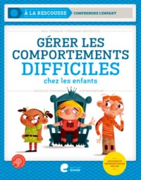 GERER LES COMPORTEMENTS DIFFICILES CHEZ LES ENFANTS