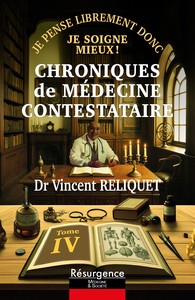 Chroniques de médecine contestataire - Je pense librement donc je soigne mieux Tome 4
