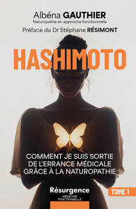 HASHIMOTO - COMMENT JE SUIS SORTIE DE L'ERRANCE MEDICALE GRACE A LA NATUROPATHIE TOME 1