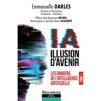 IA illusion d'avenir - Les dangers de l'Intelligence Artificielle Tome 1