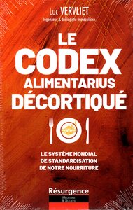 LE CODEX ALIMENTARIUS DECORTIQUE - LE SYSTEME MONDIAL DE STANDARDISATION DE NOTRE NOURRITURE
