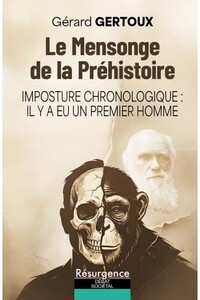 LE MENSONGE DE LA PREHISTOIRE - IMPOSTURE CHRONOLOGIQUE : IL Y A EU UN PREMIER HOMME