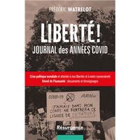 LIBERTE ! JOURNAL DES ANNEES COVID - CRISE POLITIQUE MONDIALE ET ATTEINTE A NOS LIBERTES ET A NOTRE