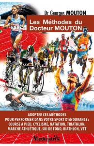 LES METHODES DU DOCTEUR MOUTON - ADOPTER CES METHODES POUR PERFORMER DANS VOTRE SPORT D'ENDURANCE