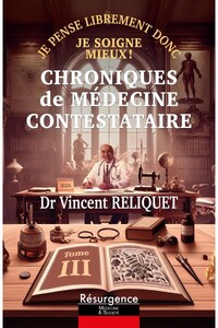 Chroniques de médecine contestataire - Je pense librement donc je soigne mieux ! Tome 3