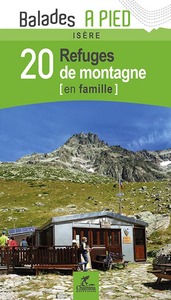 ISERE 20 REFUGES DE MONTAGNE EN FAMILLE