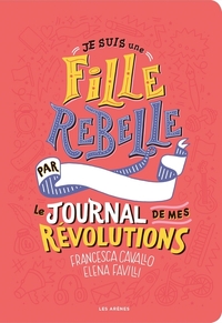 Je suis une fille rebelle - Le journal de mes révolutions