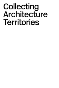 Collecting Architecture Territories /anglais
