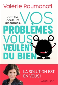 ANXIETE, DOULEURS, INSOMNIES... VOS PROBLEMES VOUS VEULENT DU BIEN !