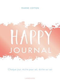 HAPPY JOURNAL - CHAQUE JOUR, ECRIRE POUR SOI, ECRIRE SUR SOI