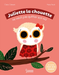 JULIETTE LA CHOUETTE NE VEUT PAS QUITTER SON NID