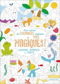 MON CAHIER DE COLORIAGES MAGIQUES TRES MAGIQUES - COULEURS, SYMBOLES ET FRUITS