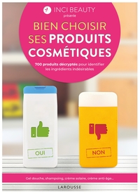 INCI BEAUTY - BIEN CHOISIR SES PRODUITS COSMETIQUES - AVEC INCIBEAUTY, 700 PRODUITS DECRYPTES POUR I