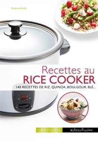 RECETTES AU RICE COOKER - 140 RECETTES DE RIZ, QUINOA, BOULGOUR, BLE...