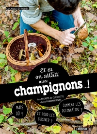 ET SI ON ALLAIT AUX CHAMPIGNONS... ! LES SECRETS DE CUEILLETTE D'UNE PHARMACIENNE