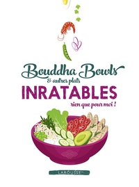 BOUDDHA BOWLS & AUTRES PLATS INRATABLES RIEN QUE POUR MOI !