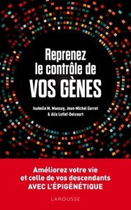 REPRENEZ LE CONTROLE DE VOS GENES : L'EPIGENETIQUE - AMELIOREZ VOTRE VIE ET CELLES DE VOS DESCENDANT