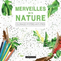 Merveilles de la nature - Coloriages mystères anti-stress