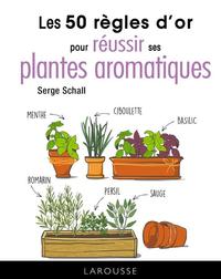 Les 50 règles d'or pour réussir ses plantes aromatiques